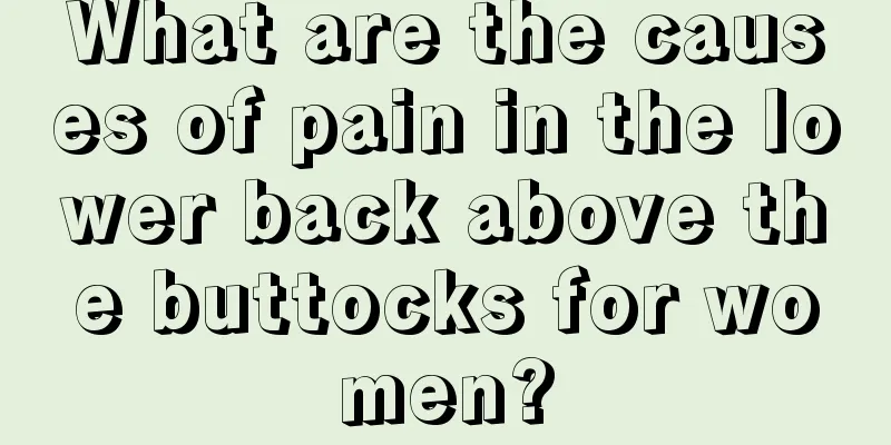 What are the causes of pain in the lower back above the buttocks for women?