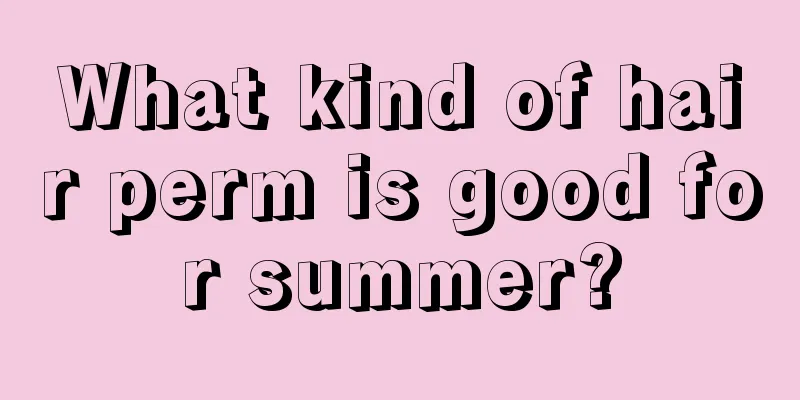 What kind of hair perm is good for summer?