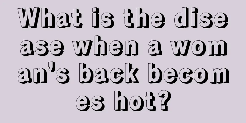 What is the disease when a woman’s back becomes hot?