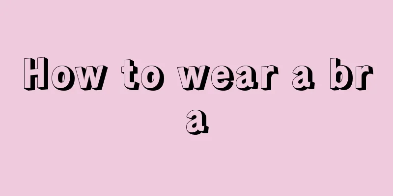 How to wear a bra