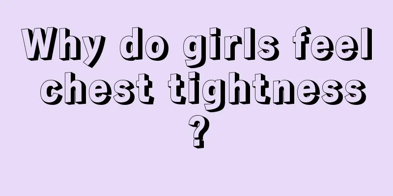 Why do girls feel chest tightness?