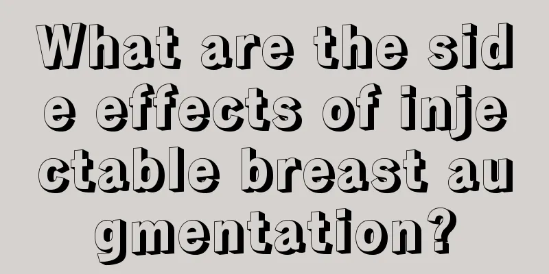 What are the side effects of injectable breast augmentation?