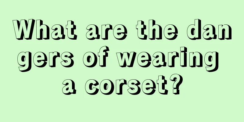 What are the dangers of wearing a corset?