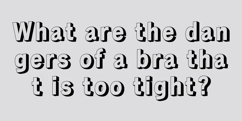 What are the dangers of a bra that is too tight?