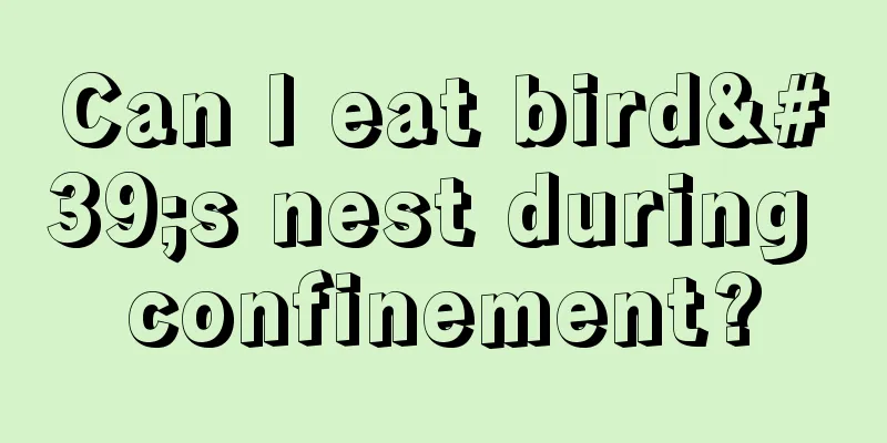 Can I eat bird's nest during confinement?