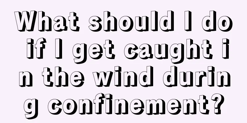 What should I do if I get caught in the wind during confinement?