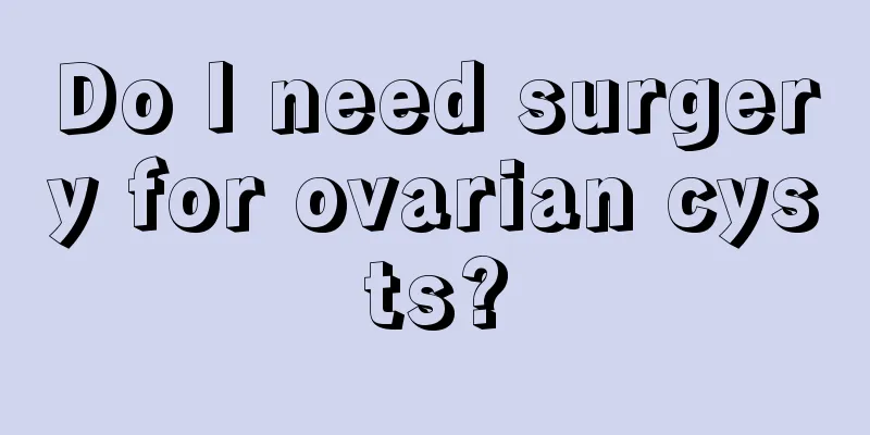 Do I need surgery for ovarian cysts?