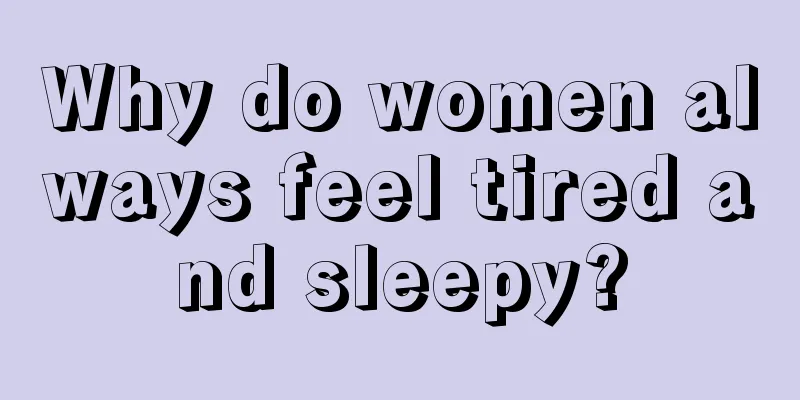 Why do women always feel tired and sleepy?