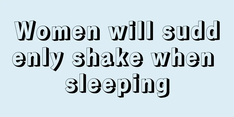 Women will suddenly shake when sleeping