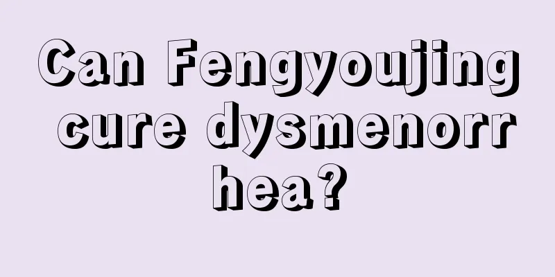 Can Fengyoujing cure dysmenorrhea?