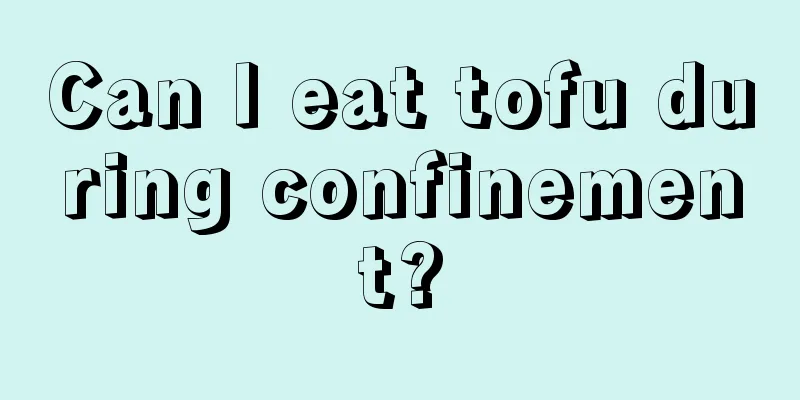 Can I eat tofu during confinement?