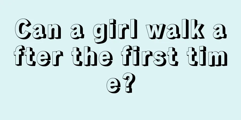 Can a girl walk after the first time?