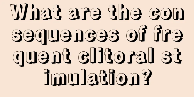 What are the consequences of frequent clitoral stimulation?