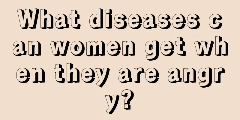 What diseases can women get when they are angry?