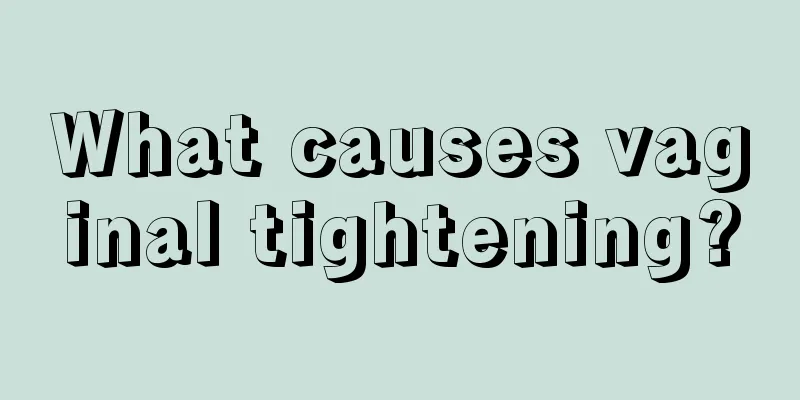 What causes vaginal tightening?