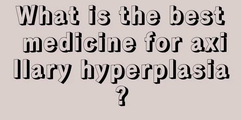 What is the best medicine for axillary hyperplasia?