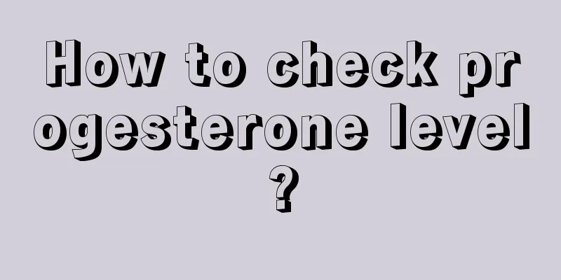 How to check progesterone level?