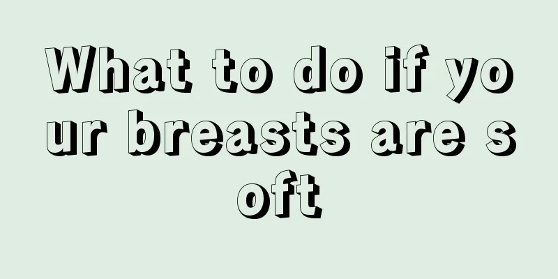 What to do if your breasts are soft