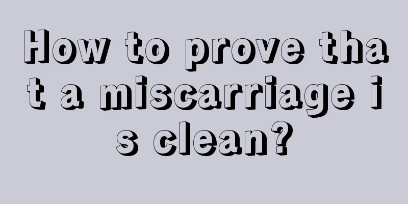 How to prove that a miscarriage is clean?