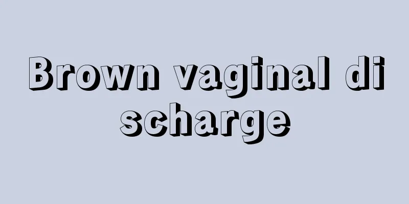 Brown vaginal discharge