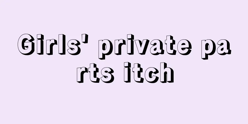 Girls' private parts itch