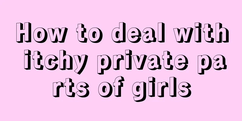 How to deal with itchy private parts of girls