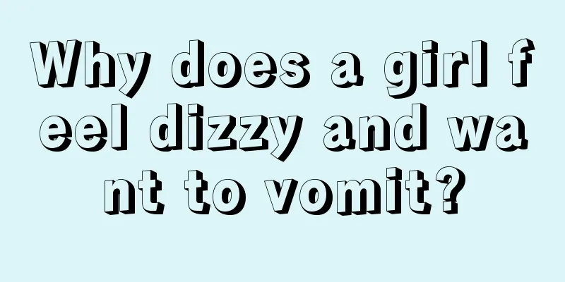 Why does a girl feel dizzy and want to vomit?