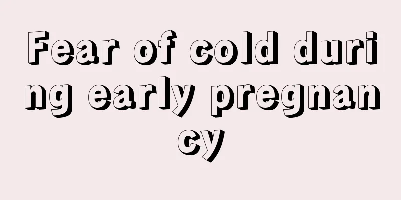 Fear of cold during early pregnancy