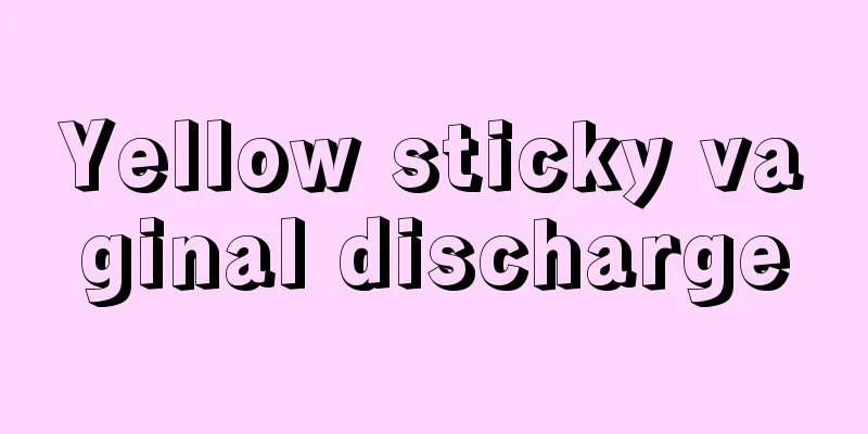 Yellow sticky vaginal discharge