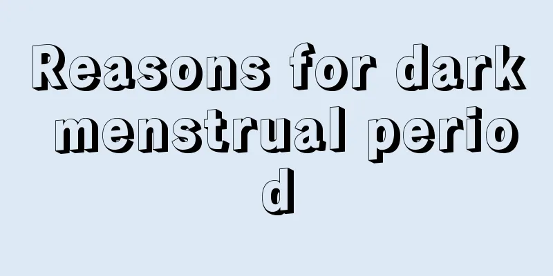 Reasons for dark menstrual period