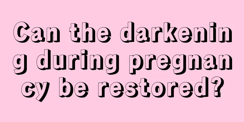 Can the darkening during pregnancy be restored?