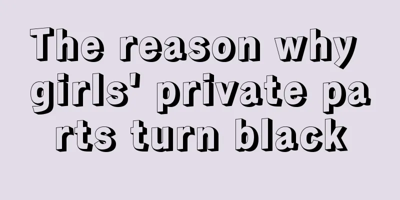 The reason why girls' private parts turn black