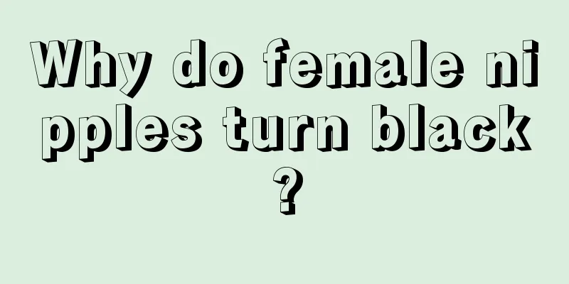 Why do female nipples turn black?