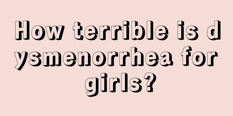 How terrible is dysmenorrhea for girls?