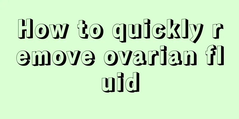 How to quickly remove ovarian fluid