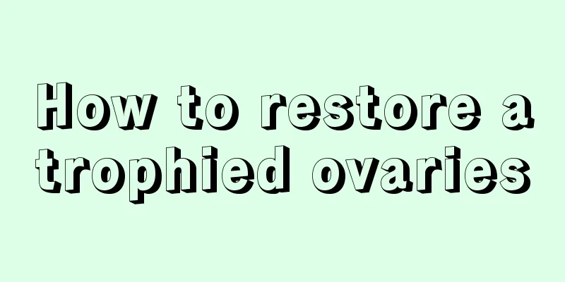 How to restore atrophied ovaries