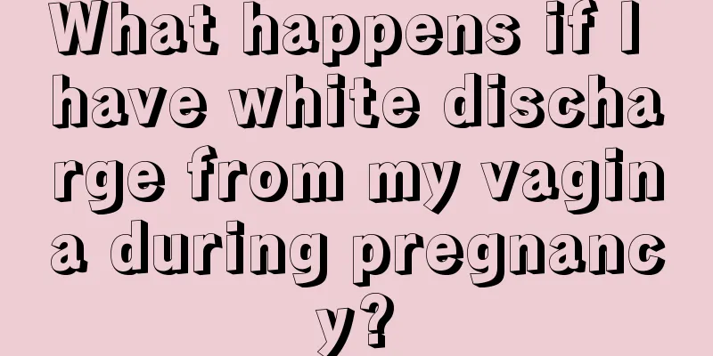 What happens if I have white discharge from my vagina during pregnancy?