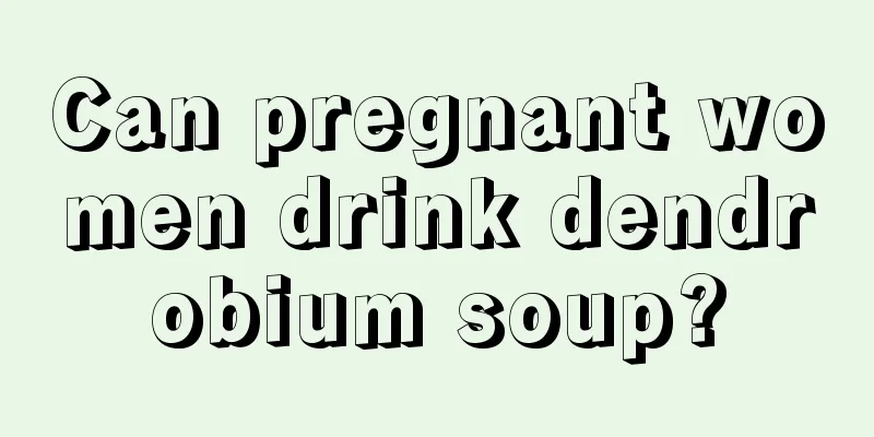 Can pregnant women drink dendrobium soup?