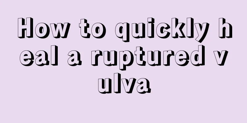 How to quickly heal a ruptured vulva