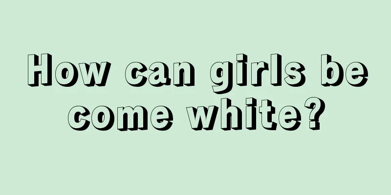 How can girls become white?