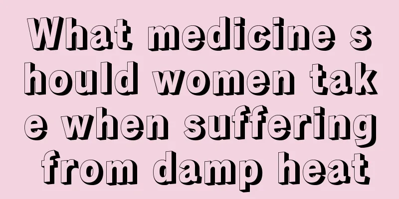 What medicine should women take when suffering from damp heat