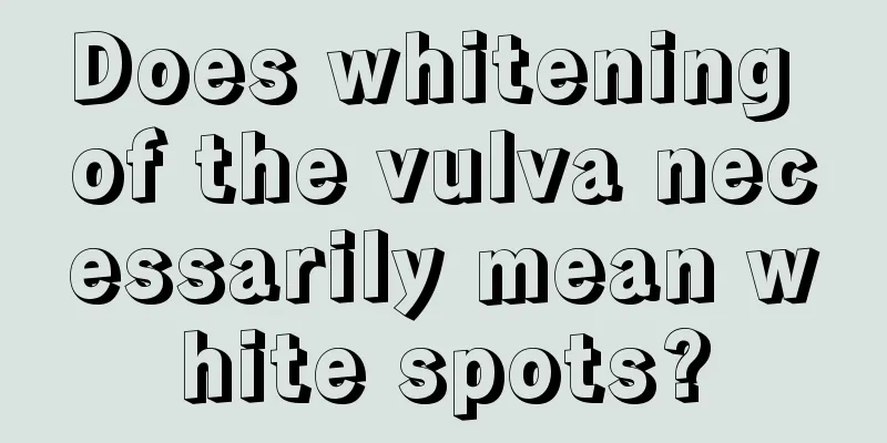 Does whitening of the vulva necessarily mean white spots?