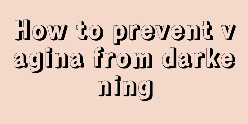 How to prevent vagina from darkening