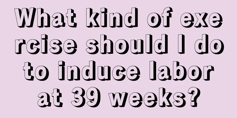 What kind of exercise should I do to induce labor at 39 weeks?