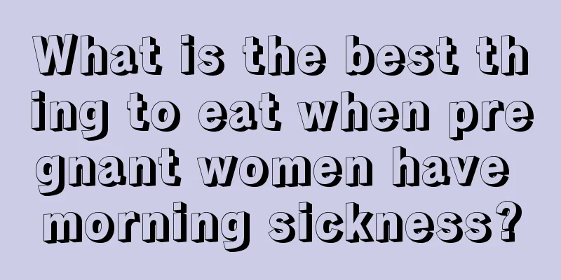 What is the best thing to eat when pregnant women have morning sickness?