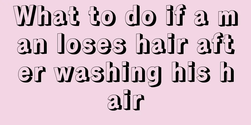 What to do if a man loses hair after washing his hair