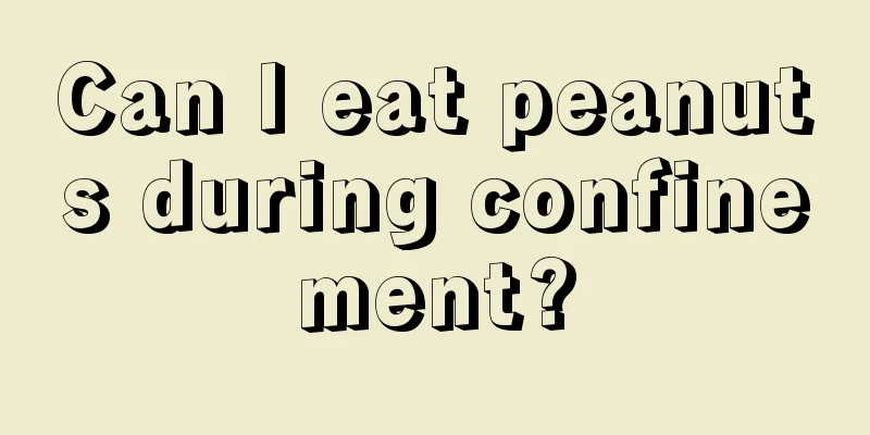 Can I eat peanuts during confinement?