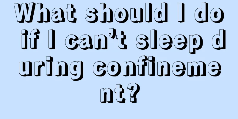 What should I do if I can’t sleep during confinement?