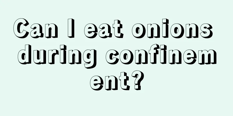 Can I eat onions during confinement?