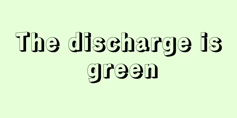 The discharge is green